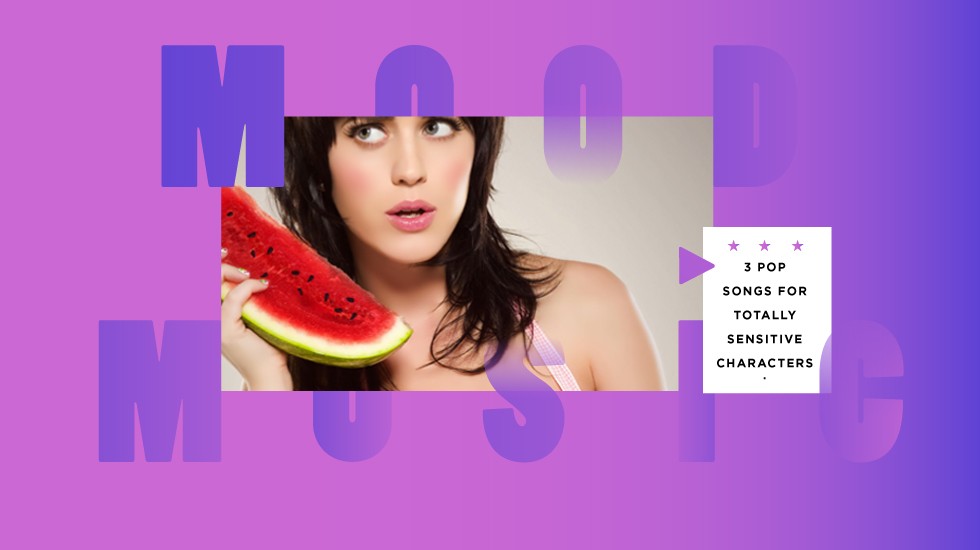 Mood Music: 3 pop songs for totally sensitive characters